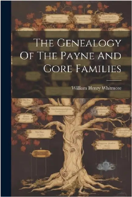 The Genealogy Of The Payne And Gore Families by Whitmore, William Henry