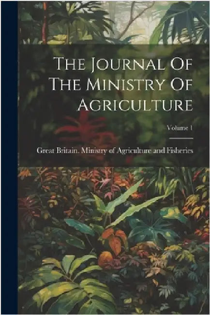 The Journal Of The Ministry Of Agriculture; Volume 1 by Great Britain Ministry of Agricultur