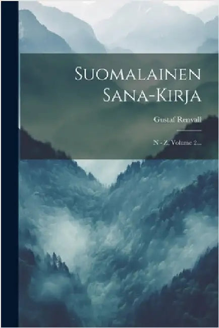 Suomalainen Sana-kirja: N - Z, Volume 2... by Renvall, Gustaf