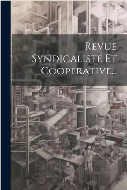 Revue Syndicaliste Et Cooperative... by Anonymous