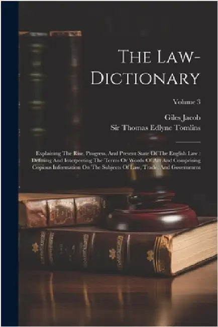 The Law-dictionary: Explaining The Rise, Progress, And Present State Of The English Law: Defining And Interpreting The Terms Or Words Of A by Jacob, Giles