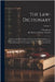 The Law-dictionary: Explaining The Rise, Progress, And Present State Of The English Law: Defining And Interpreting The Terms Or Words Of A by Jacob, Giles