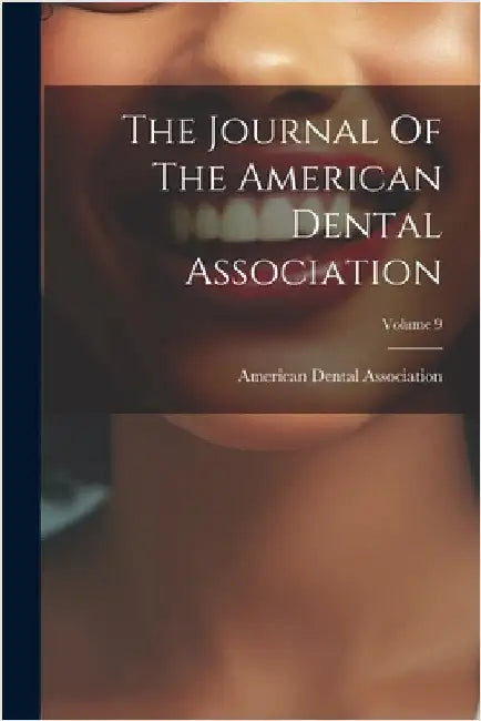 The Journal Of The American Dental Association; Volume 9 by Association, American Dental
