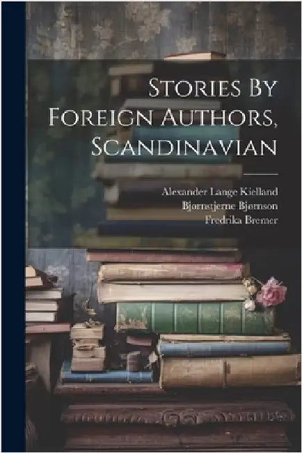 Stories By Foreign Authors, Scandinavian by Bjørnson, Bjørnstjerne