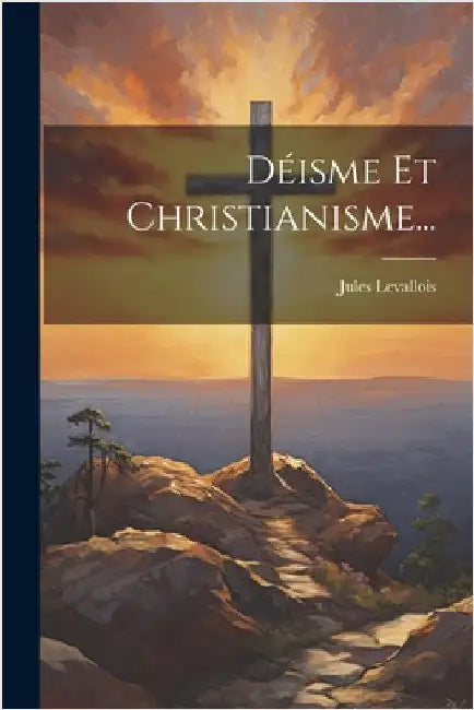 Déisme Et Christianisme... by Levallois, Jules