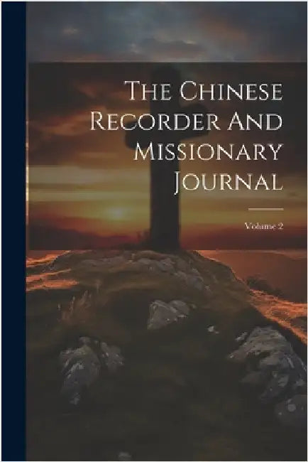 The Chinese Recorder And Missionary Journal; Volume 2 by Anonymous