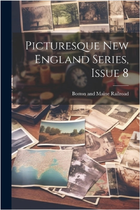 Picturesque New England Series, Issue 8 by Boston and Maine Railroad