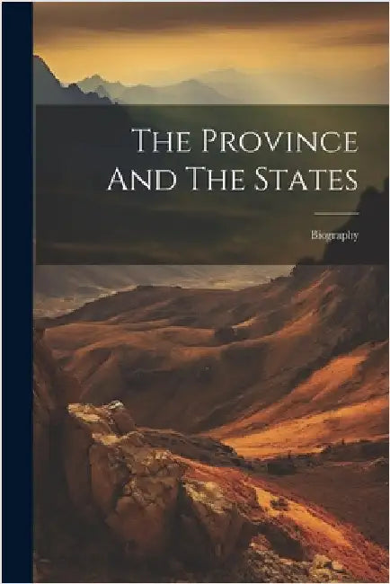 The Province And The States: Biography by Anonymous