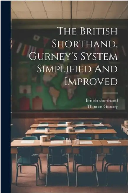 The British Shorthand, Gurney's System Simplified And Improved by Shorthand, British