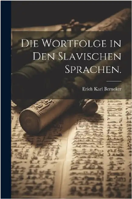 Die Wortfolge in den slavischen Sprachen. by Berneker, Erich Karl