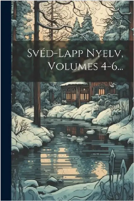Svéd-lapp Nyelv, Volumes 4-6... by Anonymous
