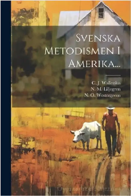 Svenska Metodismen I Amerika... by Liljegren, N. M.