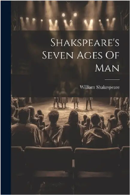 Shakspeare's Seven Ages Of Man by Shakespeare, William