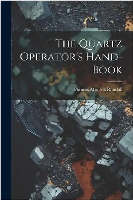 The Quartz Operator's Hand-book by Randall, Phineas Munsell
