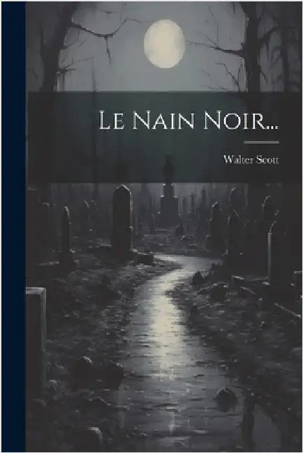 Le Nain Noir... by Scott, Walter