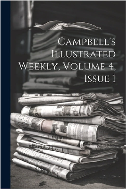 Campbell's Illustrated Weekly, Volume 4, Issue 1 by Anonymous