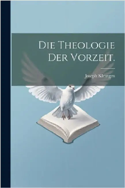 Die Theologie der Vorzeit. by Kleutgen, Joseph
