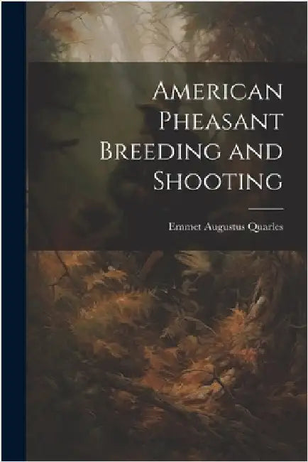 American Pheasant Breeding and Shooting by Quarles, Emmet Augustus