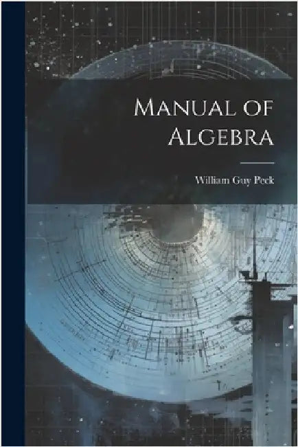 Manual of Algebra by Peck, William Guy
