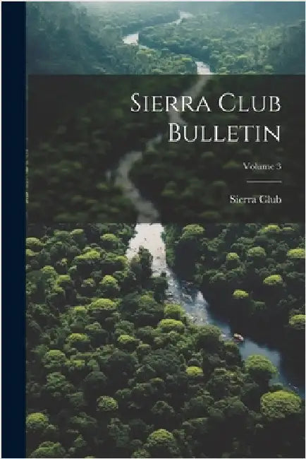Sierra Club Bulletin; Volume 3 by Sierra Club
