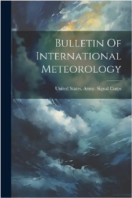 Bulletin Of International Meteorology by United States Army Signal Corps