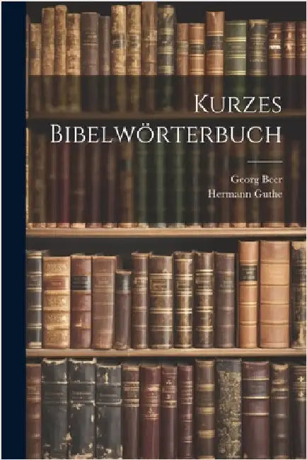 Kurzes Bibelwörterbuch by Guthe, Hermann