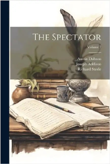 The Spectator; Volume 7 by Dobson, Austin