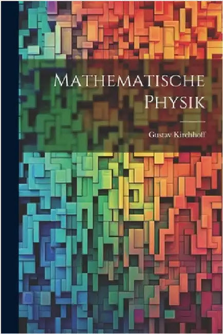 Mathematische Physik by Kirchhoff, Gustav