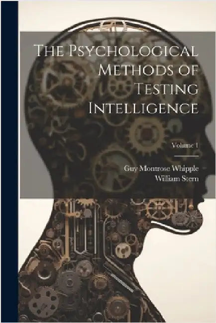 The Psychological Methods of Testing Intelligence; Volume 1 by Whipple, Guy Montrose