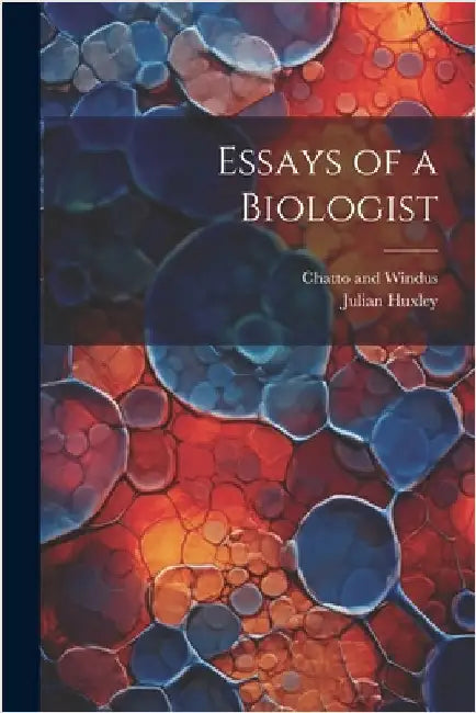 Essays of a Biologist by Huxley, Julian