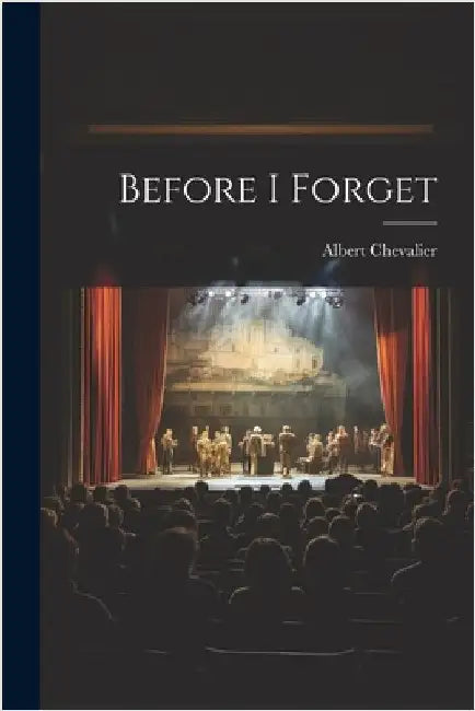 Before I Forget by Chevalier, Albert