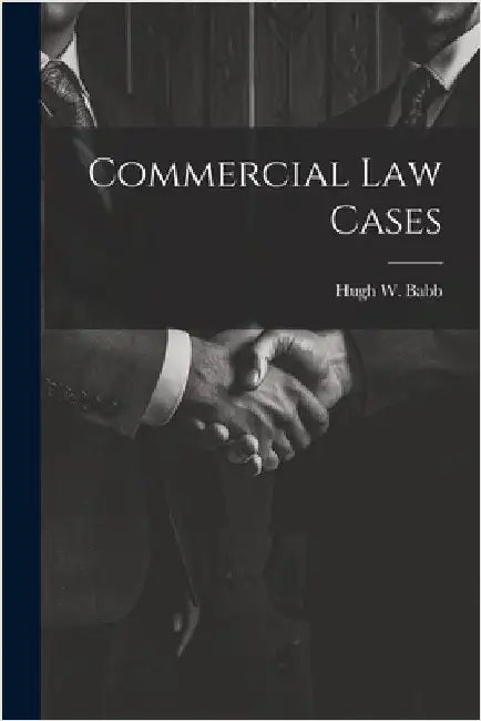 Commercial Law Cases by Babb, Hugh W.