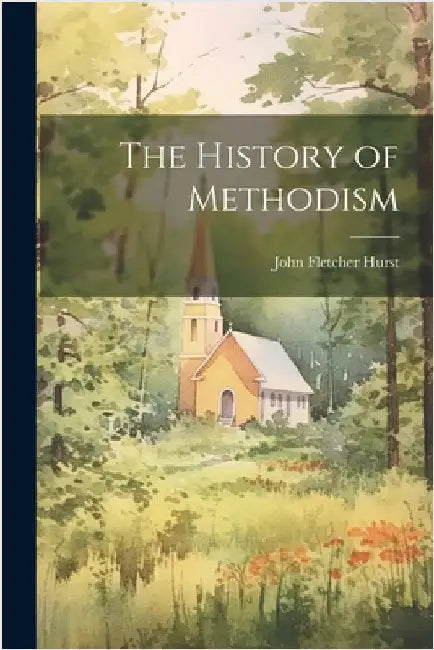 The History of Methodism by Hurst, John Fletcher