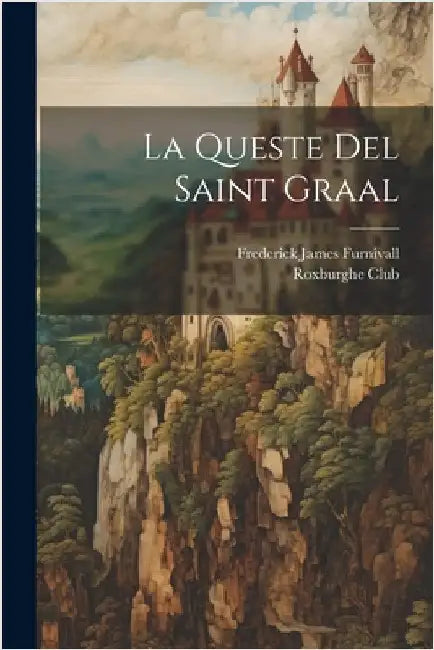 La Queste Del Saint Graal by Furnivall, Frederick James