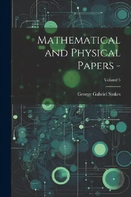 Mathematical and Physical Papers -; Volume 5 by George Gabriel Stokes
