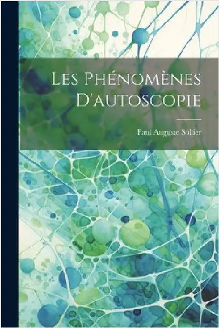 Les Phénomènes D'autoscopie by Sollier, Paul Auguste