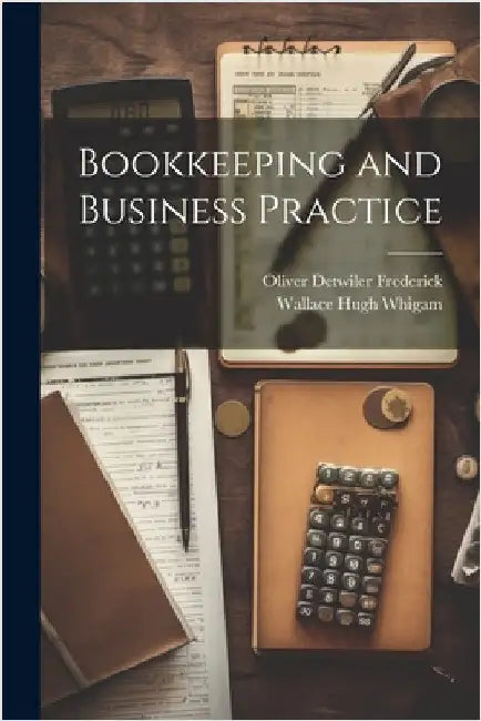 Bookkeeping and Business Practice by Whigam, Wallace Hugh