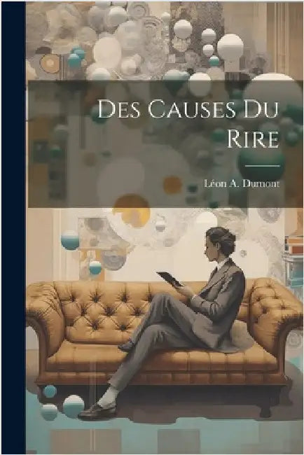 Des Causes Du Rire by Dumont, Léon a.