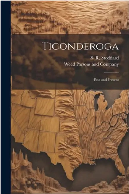 Ticonderoga: Past and Present by Stoddard, S. R.