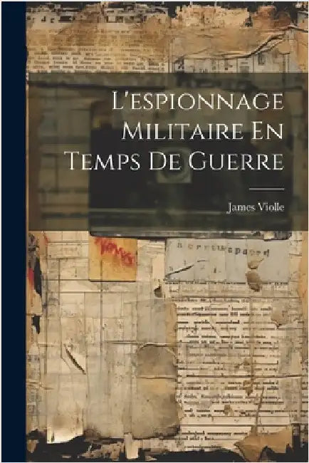 L'espionnage Militaire En Temps De Guerre by Violle, James