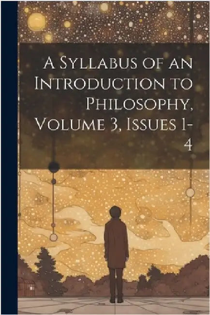 A Syllabus of an Introduction to Philosophy, Volume 3, issues 1-4 by Anonymous