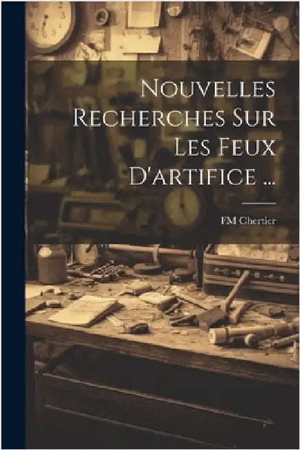 Nouvelles Recherches Sur Les Feux D'artifice ... by Chertier, Fm
