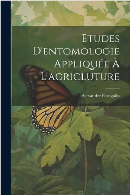 Etudes D'entomologie Appliquée À L'agricluture by Peragallo, Alexandre