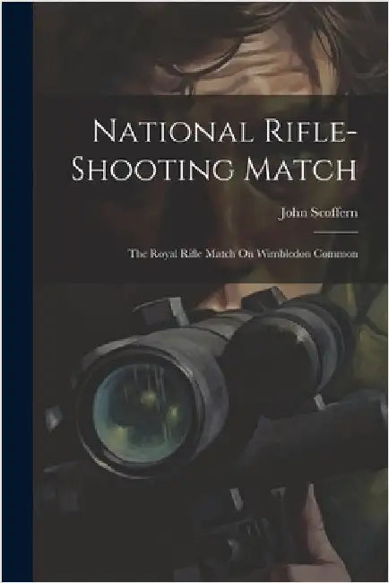National Rifle-Shooting Match: The Royal Rifle Match On Wimbledon Common by Scoffern, John