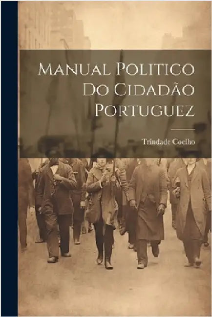 Manual Politico Do Cidadão Portuguez by Coelho, Trindade