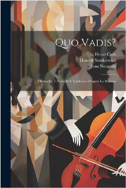 Quo Vadis?: Opéra En 5 Actes Et 6 Tableaux D'après Le Roman by Sienkiewicz, Henryk