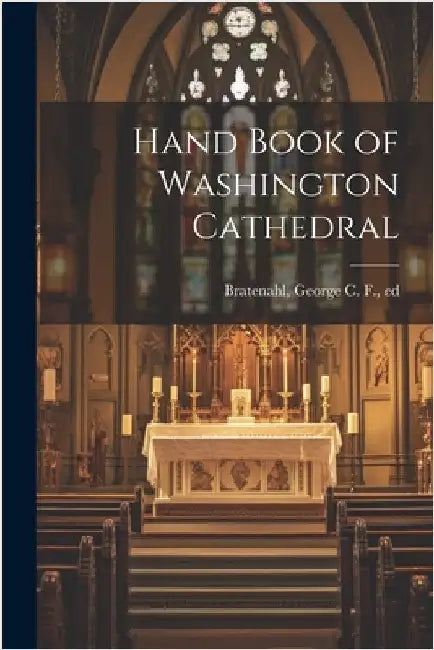 Hand Book of Washington Cathedral by Bratenahl, George C. F. [From Old Ca