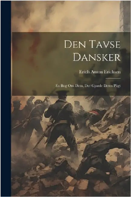 Den tavse dansker: En bog om dem, der gjorde deres pligt by Erichsen, Erich Anton