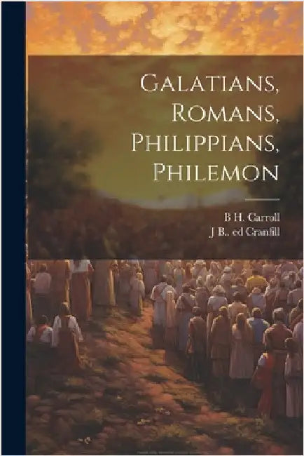 Galatians, Romans, Philippians, Philemon by Carroll, B. H. 1843-1914