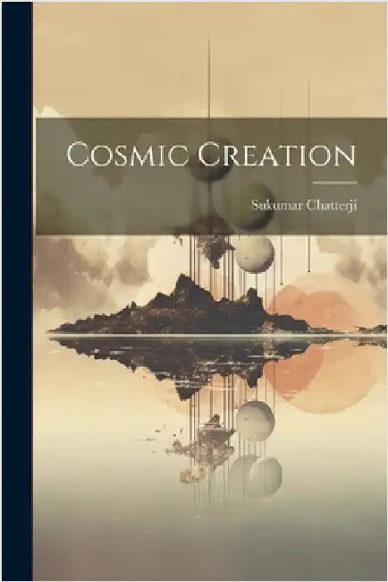 Cosmic Creation by Chatterji, Sukumar